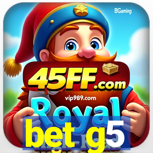 bet g5